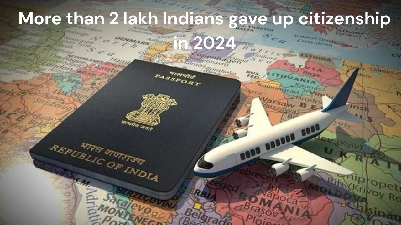 Over 2 Lakh Indians Gave Up Citizenship in 2024 — But Why? 